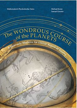 The Wondrous Course of the Planets: A Heavenly Machine for Elector August of Saxony