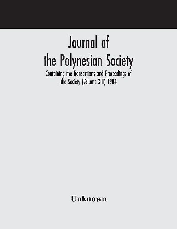 Journal Of The Polynesian Society; Containing The Transactions And Proceedings Of The Society (Volume Xiii) 1904