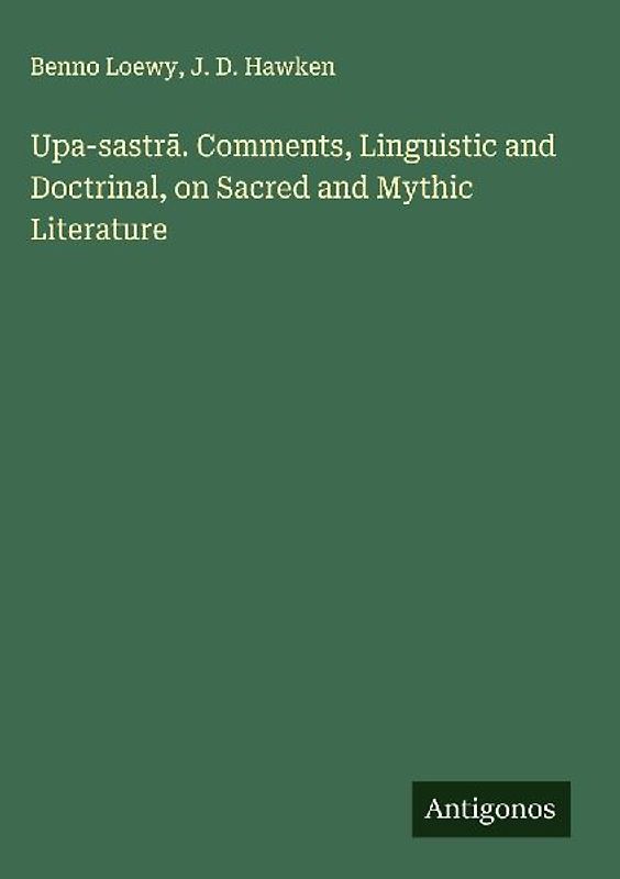 Upa-sastr¿. Comments, Linguistic and Doctrinal, on Sacred and Mythic Literature