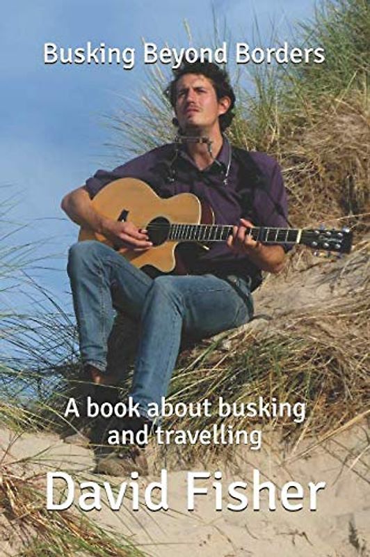 Busking Beyond Borders: A book about busking and travelling