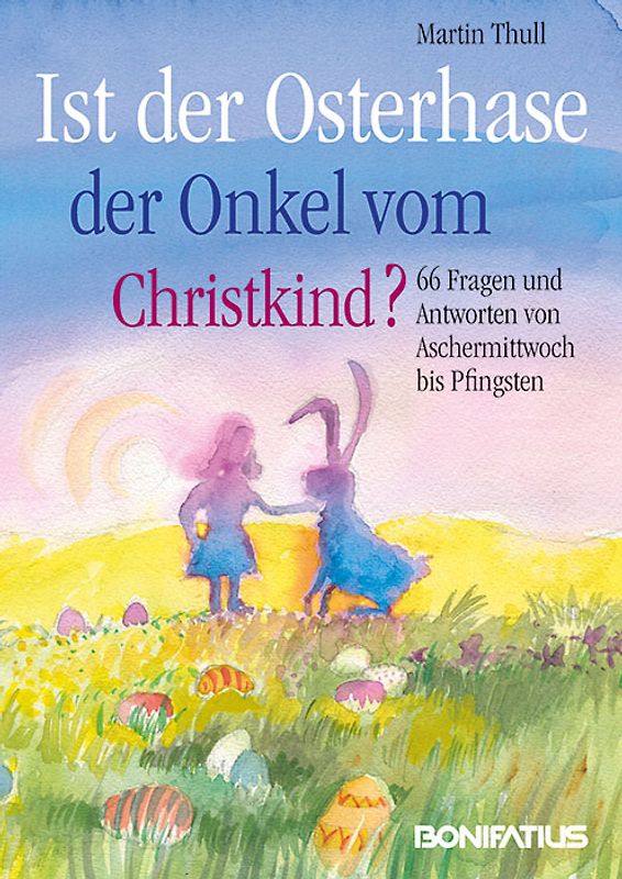 Ist der Osterhase der Onkel vom Christkind?. 66 Fragen und Antworten von Aschermittwoch bis Pfingsten