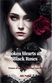 Broken Hearts and Black Roses: Poems of Love, Heartbreak and Healing
