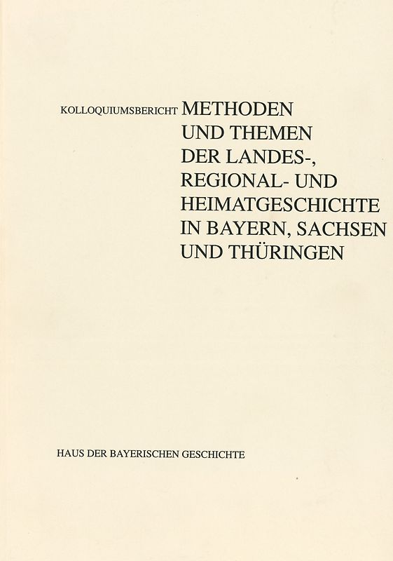 Methoden und Themen der Landes-, Regional- und Heimatgeschichte in Bayern, Sachsen und Thüringen