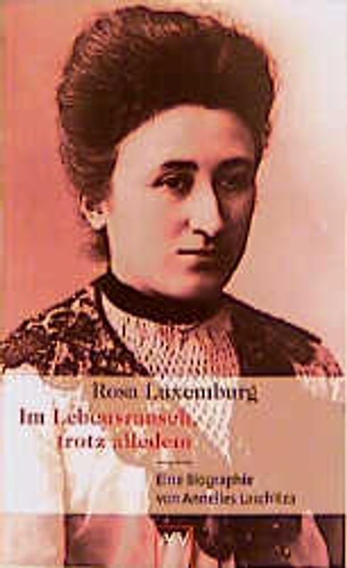 Rosa Luxemburg. Im Lebensrausch, trotz alledem