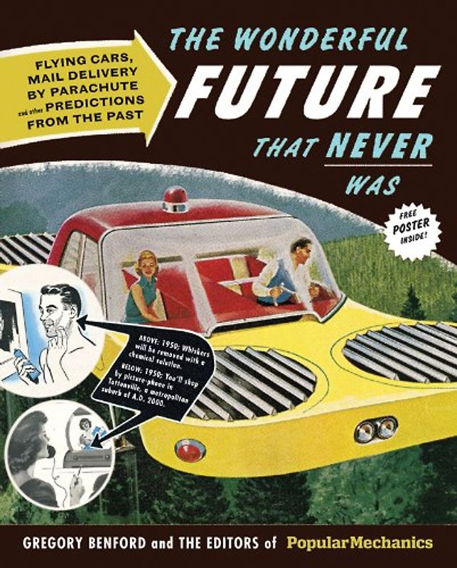The Wonderful Future That Never Was: Flying Cars, Mail Delivery by Parachute, and Other Predictions from the Past (Popular Mechanics) - Gregory Benford