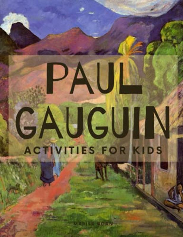 Paul Gauguin: Activities for Kids: Gauguin's Road in Tahiti (Meet the Artist by Magic Spells for Teachers LLC)