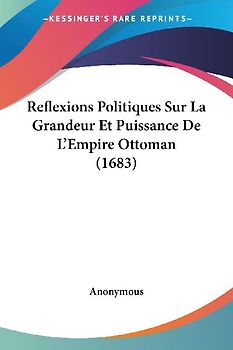 Reflexions Politiques Sur La Grandeur Et Puissance De L'Empire Ottoman (1683)