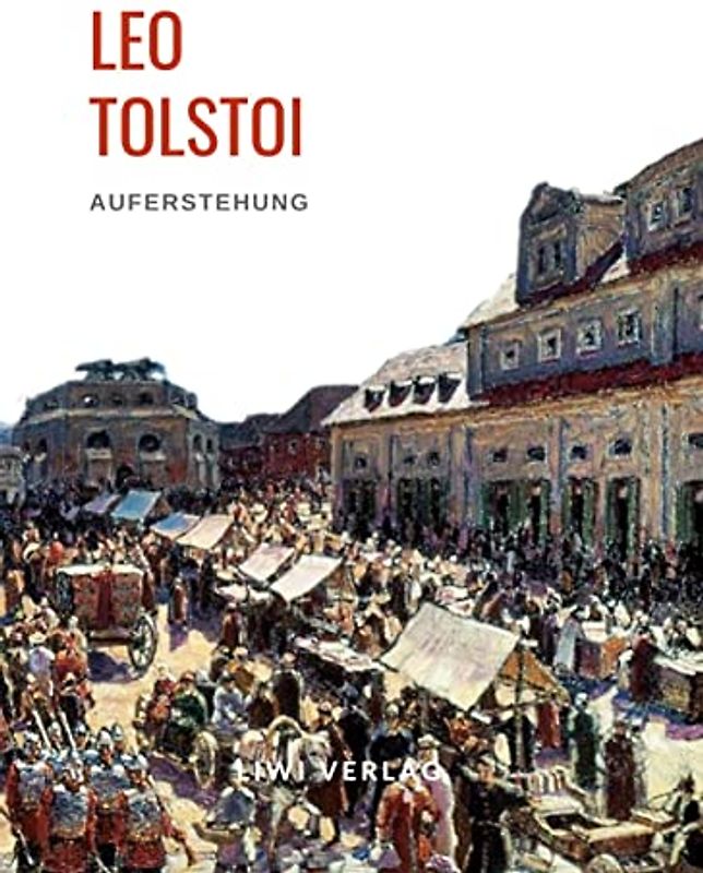 Leo Tolstoi: Auferstehung. Vollständige Neuausgabe