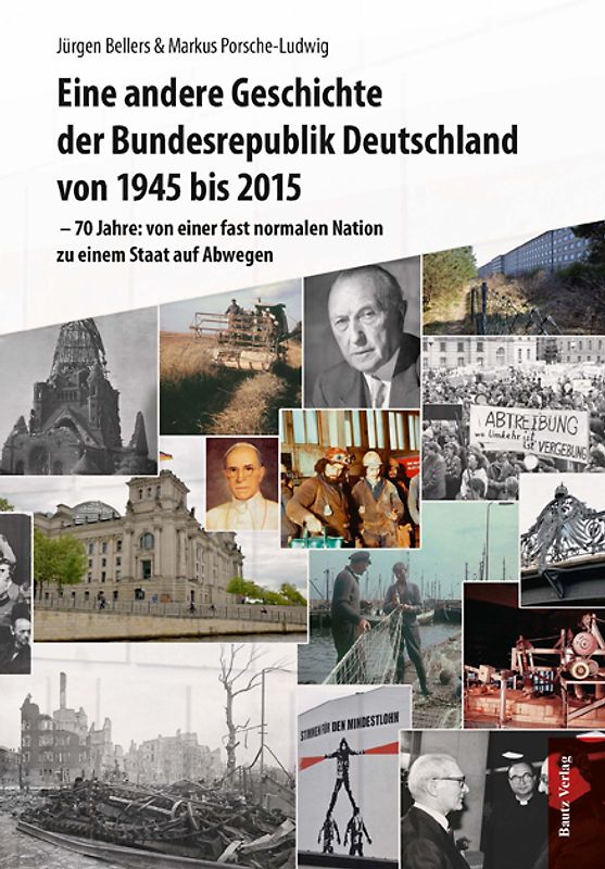 Eine andere Geschichte der Bundesrepublik Deutschland von 1945 bis 2015