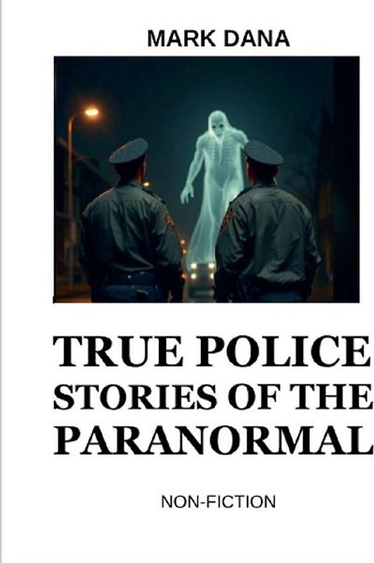 True Police Stories of the Paranormal