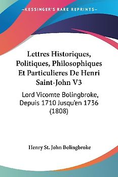 Lettres Historiques, Politiques, Philosophiques Et Particulieres De Henri Saint-John V3