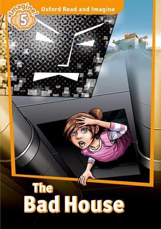 Oxford Read and Imagine: Level 5:: The Bad House