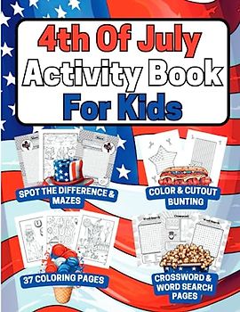4th Of July Activity Book For Kids: Fourth of July Coloring Pages / Mazes / Word Search / Crosswords , Spot The Difference Pages & DIY Bunting