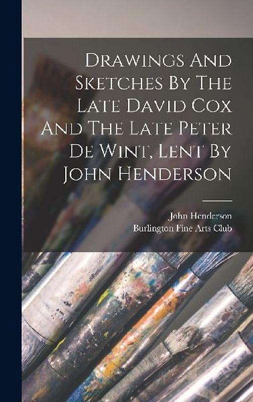 Drawings And Sketches By The Late David Cox And The Late Peter De Wint, Lent By John Henderson