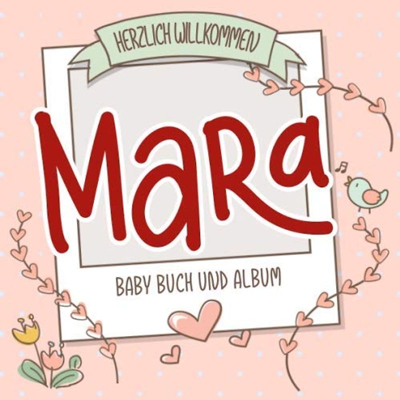 Herzlich Willkommen Mara - Baby Buch und Album: Personalisiertes Babybuch und Babyalbum, Geschenk zu Schwangerschaft und Geburt, Baby Name auf dem Cover