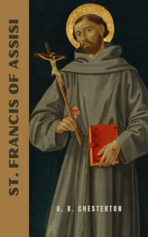 St. Francis of Assisi: The 1923 Classic Historical Biography (Annotated)