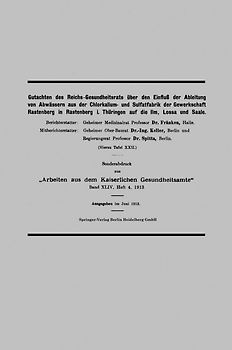 Gutachten des Reichs-Gesundheitsrats über den Einfluß der Ableitung von Abwässern aus der Chlorkalium- und Sulfatfabrik der Gewerkschaft Rastenberg in Rastenberg i. Thüringen auf die Ilm, Lossa und Saale