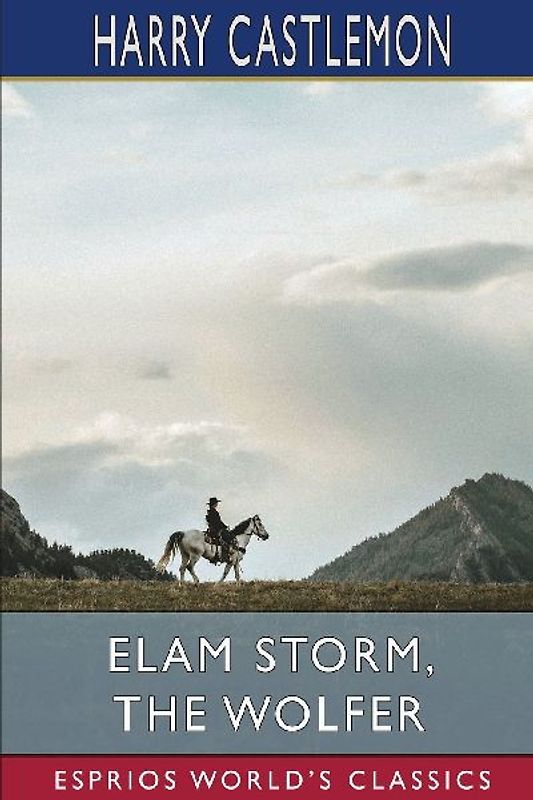 Elam Storm, the Wolfer (Esprios Classics)