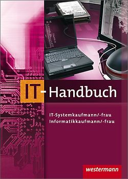 IT-Handbuch IT-Systemkaufmann/-frau Informatikkaufmann/-frau. 7. Auflage, 2011