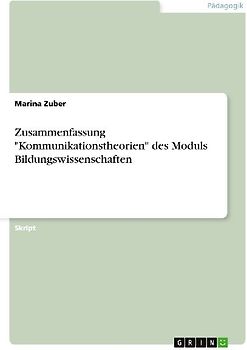 Zusammenfassung "Kommunikationstheorien" des Moduls Bildungswissenschaften