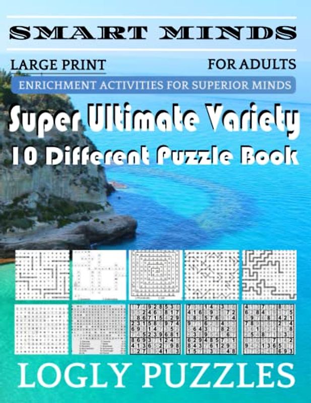 Smart Minds -Variety 10 Different Puzzle Book For Adults: Ultimate Variety Puzzles Large-Print Word Search, Word Maze .Word Spiral ,Word Angles, ... Crossword And Sudoku Easy , Medium And Hard