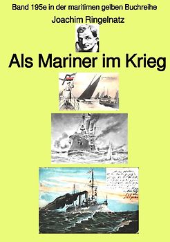maritime gelbe Reihe bei Jürgen Ruszkowski / Als Mariner im Krieg – Band 195e in der maritimen gelben Buchreihe – Farbe – bei Jürgen Ruszkowski