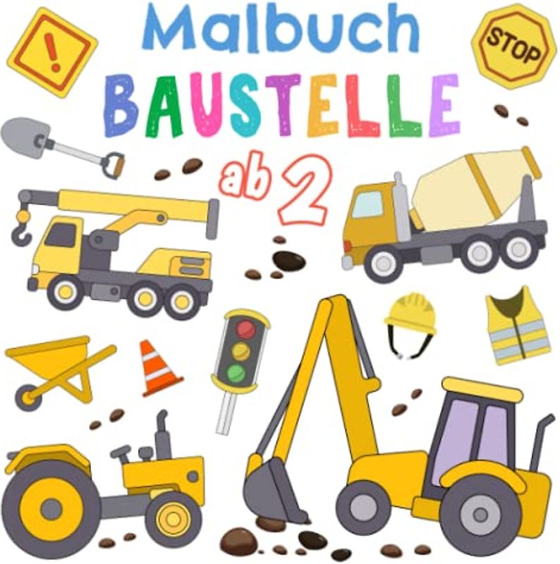 Malbuch Baustelle ab 2: Kindermalbuch mit Bagger, Traktor und andere Fahrzeuge auf der Baustelle für Jungen und Mädchen ab 2 Jahren