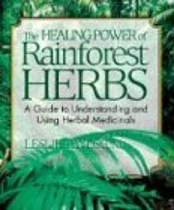 The Healing Power of Rainforest Herbs: A Guide to Understanding and Using Herbal Medicinals - Taylor, Leslie