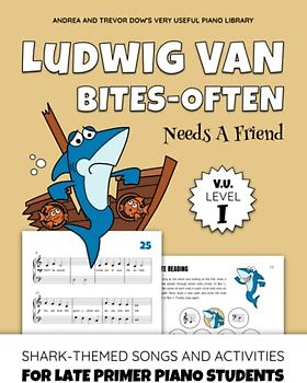 Ludwig van Bites-often Needs A Friend, V. U. Level I: Shark-Themed Songs and Activities for Late Primer Piano Students (Andrea and Trevor Dow's Very Useful Piano Library)