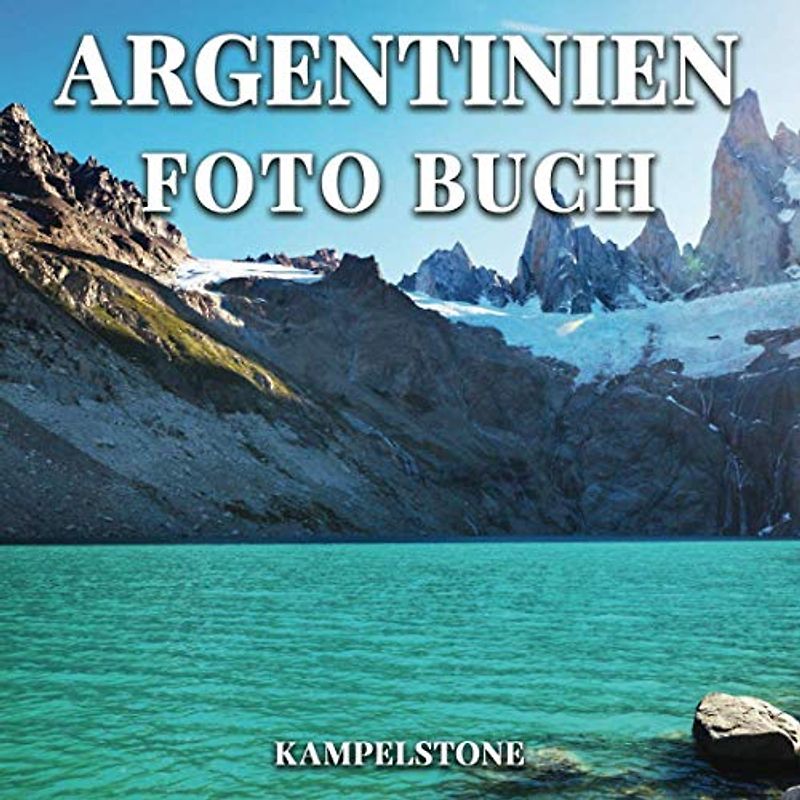Argentinien Foto Buch: 100 wunderschöne Bilder von Argentiniens Landschaften, Städten und Kultur - Perfektes Geschenk- oder Kaffeetischbuch