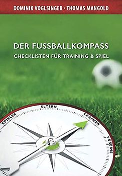 Der Fussballkompass: Checklisten für Training & Spiel