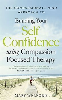 The Compassionate Mind Approach to Building Self-Confidence