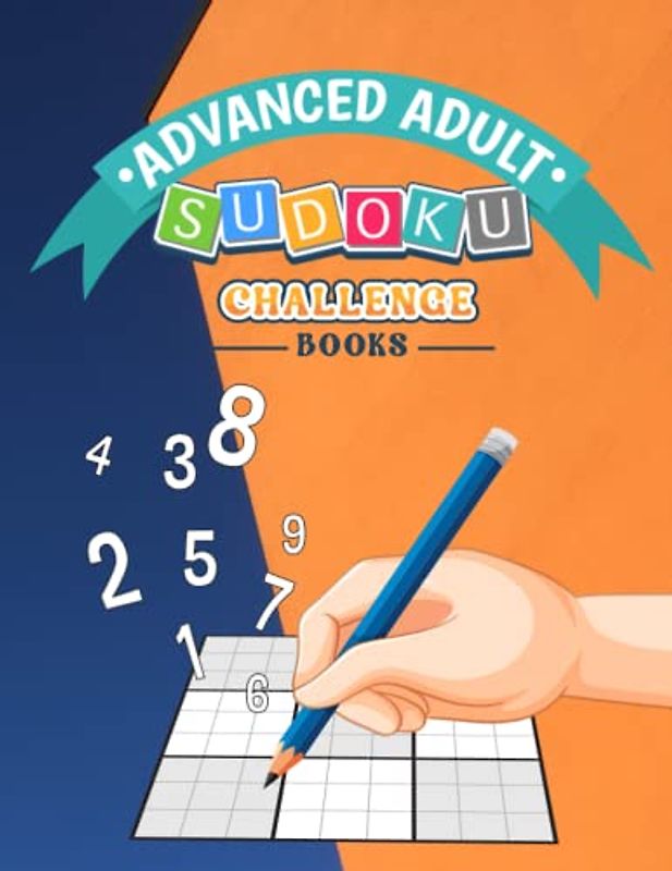 Advanced adult Sudoku challenge books: 250+ Challenging Puzzles To Improve Your Logic Skills | This Expert-Level Collection Of Mind-Bending Puzzles To ... Challenging Your Mind With Logic And Strategy