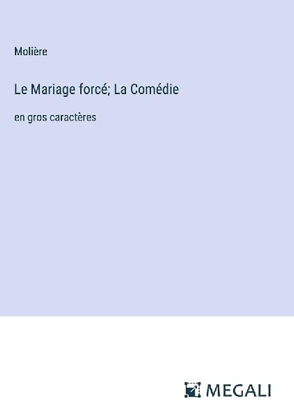 Le Mariage forcé; La Comédie