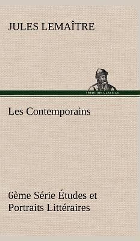 Les Contemporains, 6ème Série Études et Portraits Littéraires