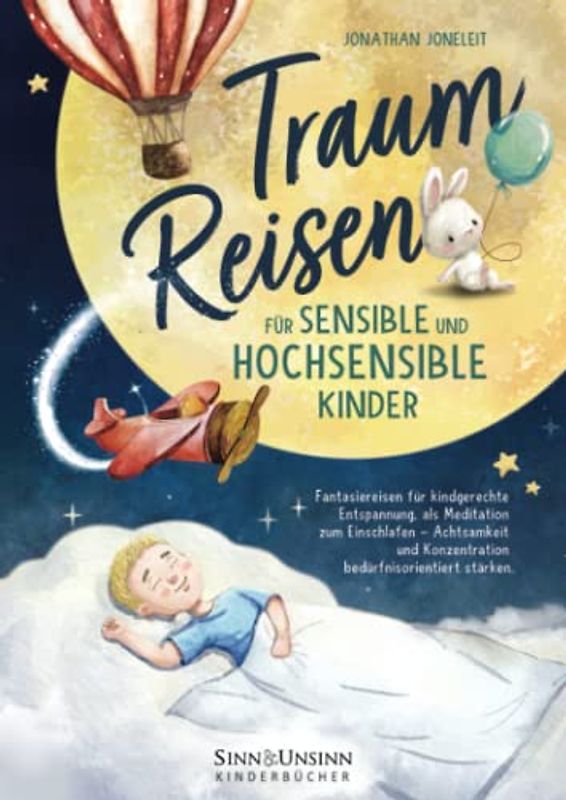 Traumreisen für sensible und hochsensible Kinder: Fantasiereisen für kindgerechte Entspannung, als Meditation zum Einschlafen - Achtsamkeit und Konzentration bedürfnisorientiert stärken