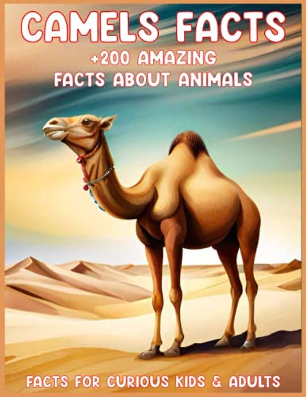 Camel Facts Amazing Facts For Kids: Learning Facts on Everything From Animals, ( +200 Facts About Animals )