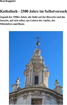 Katholizismus - 2500 Jahre im Selbstversuch