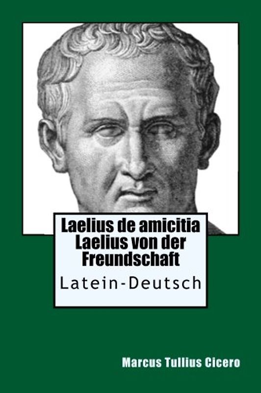 Laelius de amicitia - Laelius von der Freundschaft: Latein - Deutsch