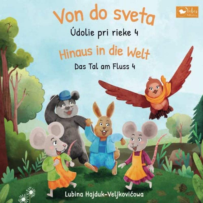 Von do sveta : Údolie pri rieke 4 - Hinaus in die Welt : Das Tal am Fluss 4: Zweisprachiges Kinderbuch zum Lernen Slowakisch - Deutsch (bilinguales ... (Das Tal am Fluss : Údolie pri rieke, Band 4)