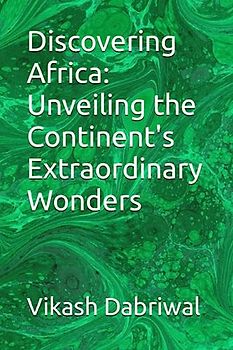 Discovering Africa: Unveiling the Continent's Extraordinary Wonders