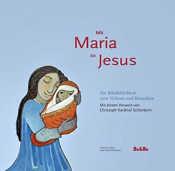 Mit Maria zu Jesus. Ein Bibelbilderbuch zum Vorlesen und Betrachten
