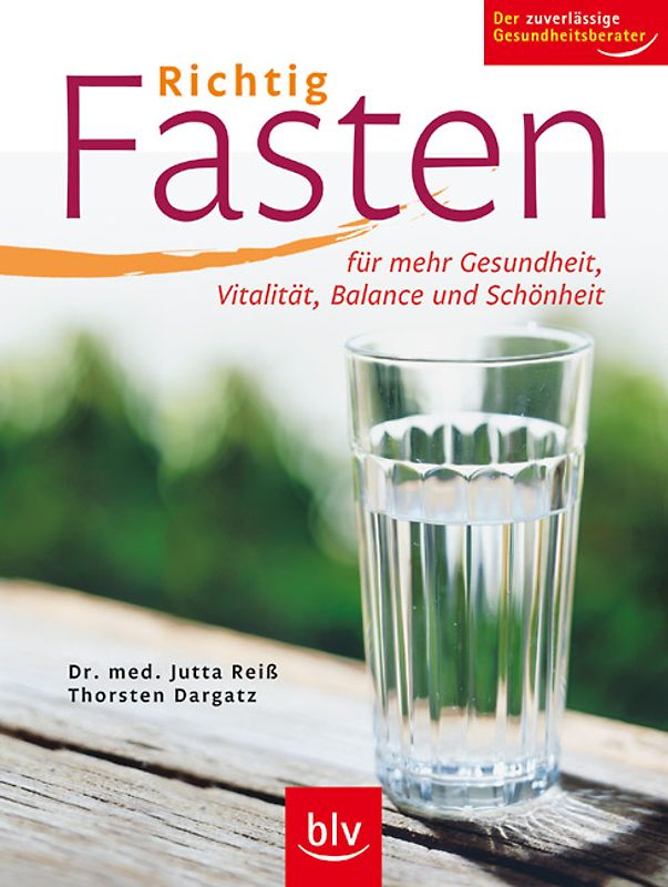 Richtig Fasten. Für mehr Gesundheit, Vitalität, Balance und Schönheit