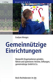 Gemeinnützige Einrichtungen. Nonprofit-Organisationen gründen, führen und optimieren: Vereine, Stiftungen, gemeinnützige GmbH & Co.