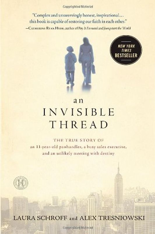 An Invisible Thread: The True Story of an 11-Year-Old Panhandler, a Busy Sales Executive, and an Unlikely Meeting with Destiny - Schroff, Laura