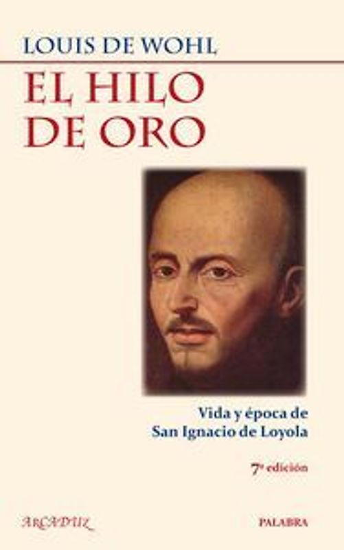 El hilo de oro : vida y época de San Ignacio de Loyola