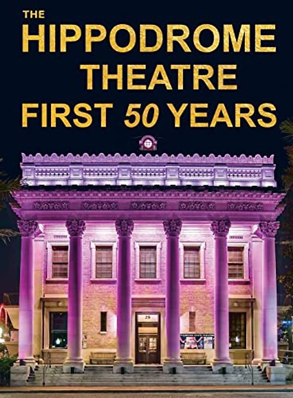 The Hippodrome Theatre First Fifty Years