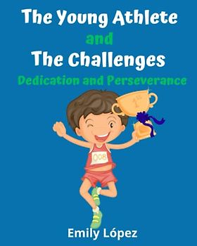 The Young Athlete and The Challenges: (Motivational Book for Children's)Short Stories for Kids:: Dedication and Perseverance
