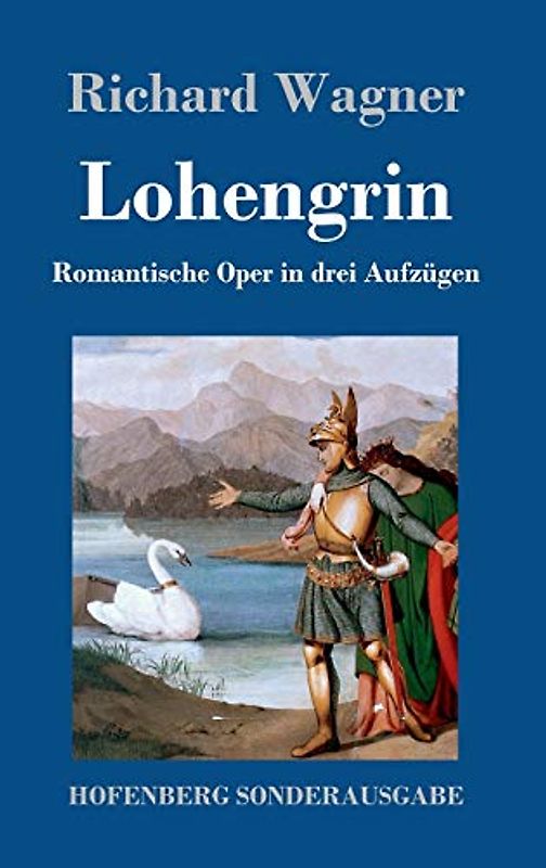 Lohengrin: Romantische Oper in drei Aufzügen