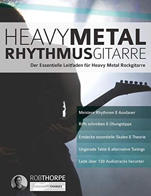 Heavy Metal Rhythmusgitarre: Der Essentielle Leitfaden für Heavy Metal Rockgitarre (Heavy Metal Gitarre, Band 1)